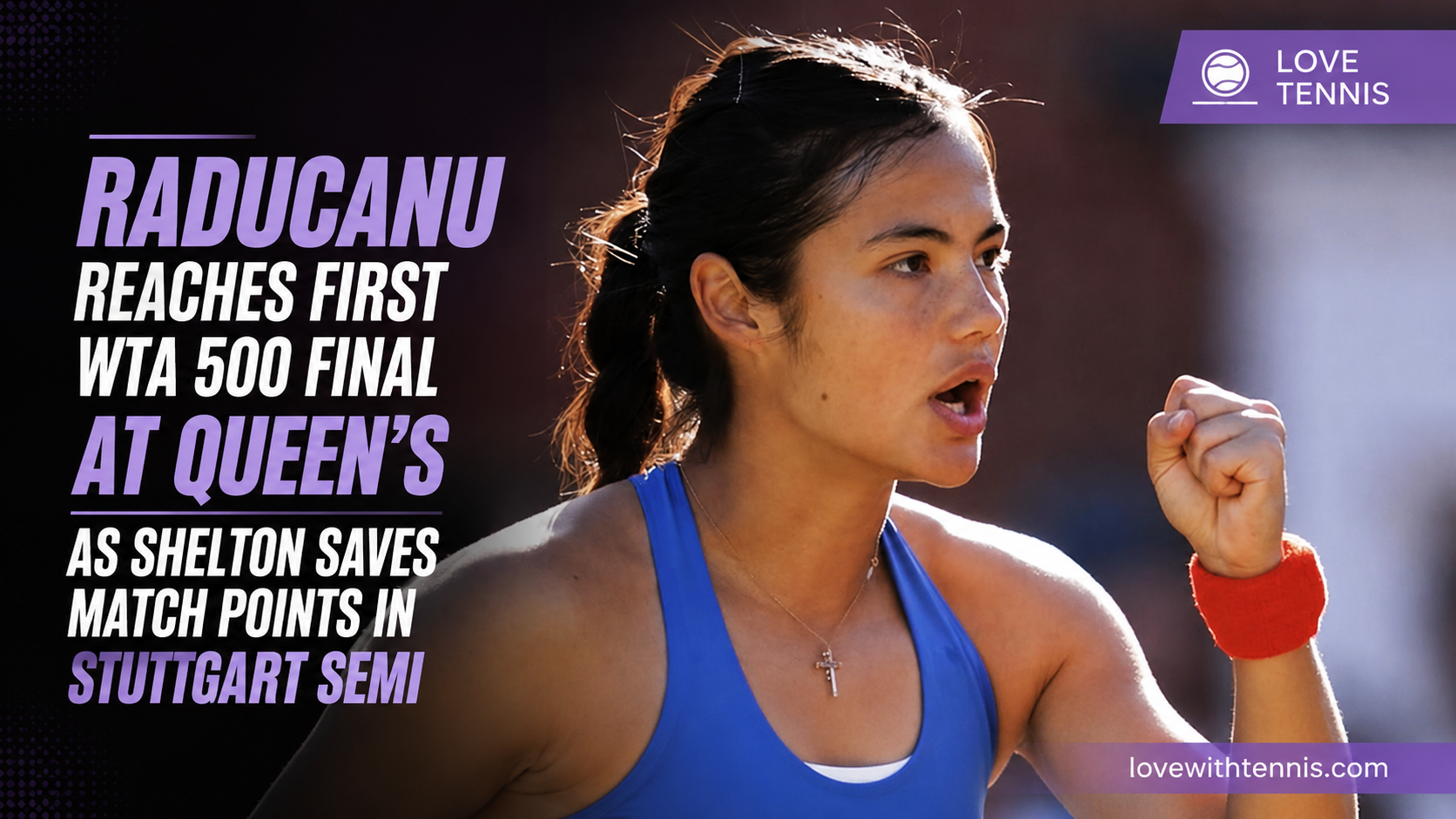 Emma Raducanu pumps her fist during a tennis match, featured in a sports news graphic highlighting her first WTA 500 final appearance at Queen’s Club and Ben Shelton’s comeback win in the Stuttgart semifinal.
